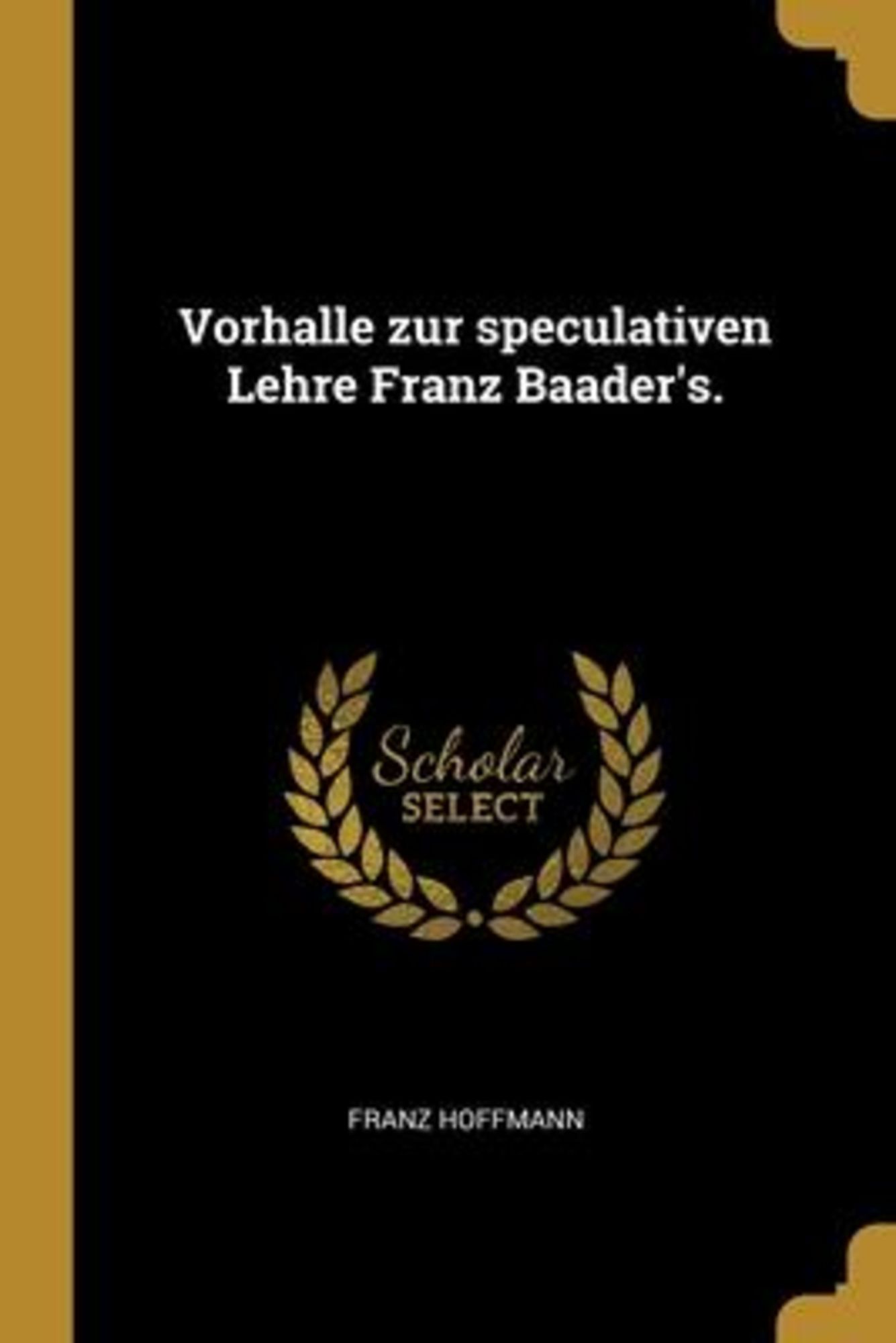 Vorhalle Zur Speculativen Lehre Franz Baader S Von Franz Hoffmann