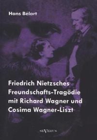 Bélart H Friedrich Nietzsches Freundschafts Tragödie mit R von