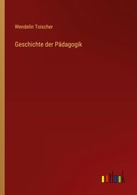 Geschichte Der P Dagogik Von Wendelin Toischer Buch