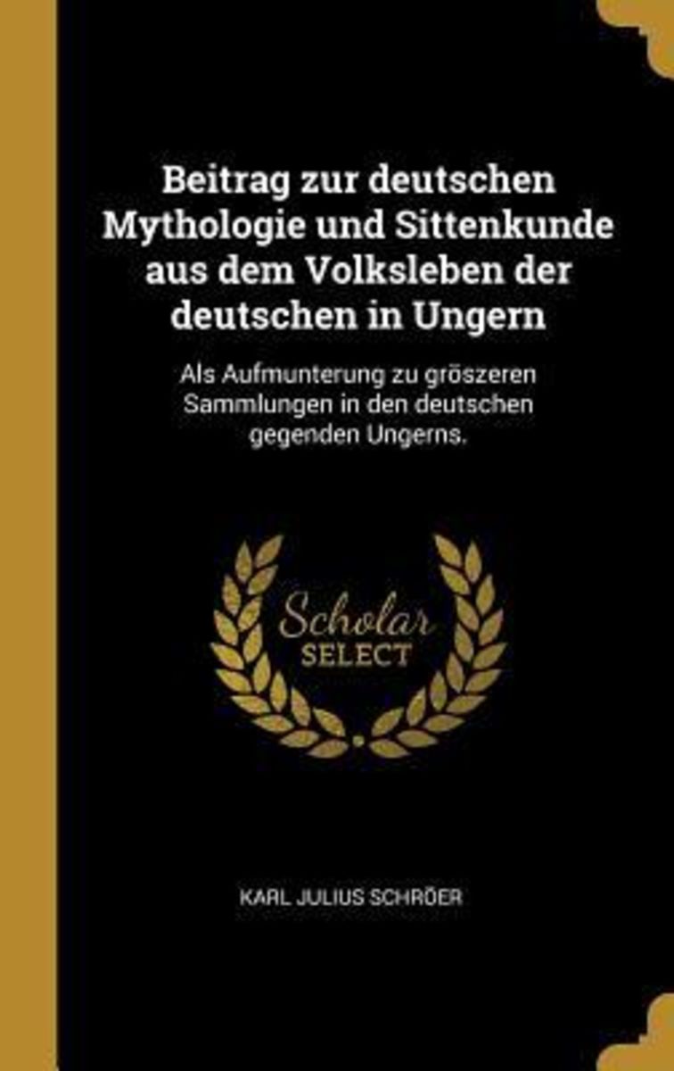 Beitrag Zur Deutschen Mythologie Und Sittenkunde Aus Dem Volksleben