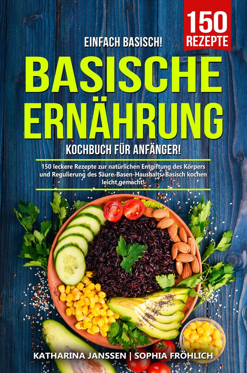 Einfach Basisch Basische Ernährung Kochbuch für Anfänger von