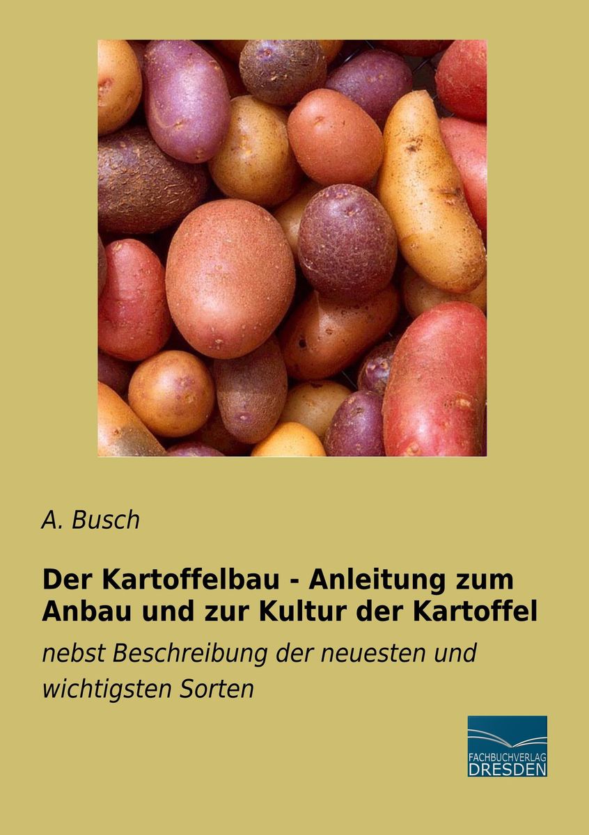 Der Kartoffelbau Anleitung Zum Anbau Und Zur Kultur Der Kartoffel