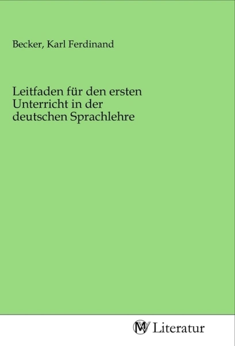 Leitfaden für den ersten Unterricht in der deutschen Sprachlehre von