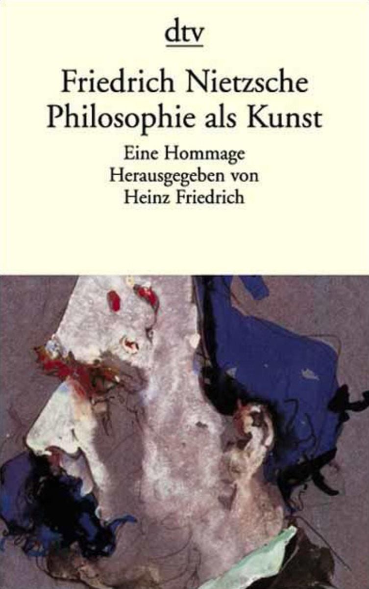 Friedrich Nietzsche Philosophie Als Kunst Von Friedrich Nietzsche