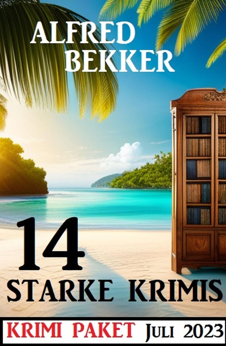 Starke Krimis Juli Krimi Paket Von Alfred Bekker Ebook