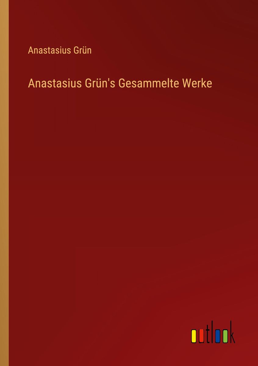 Anastasius Gr N S Gesammelte Werke Von Anastasius Gr N Buch