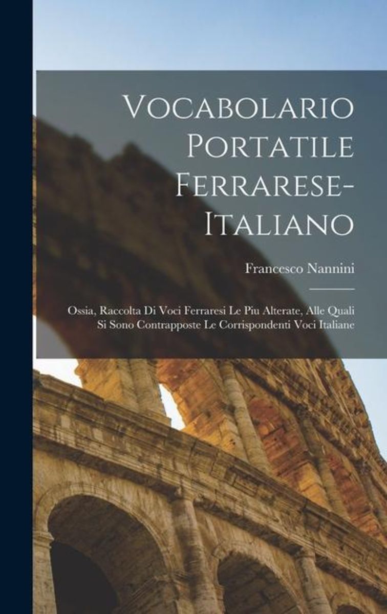 Vocabolario Portatile Ferrarese Italiano Ossia Raccolta Di Voci