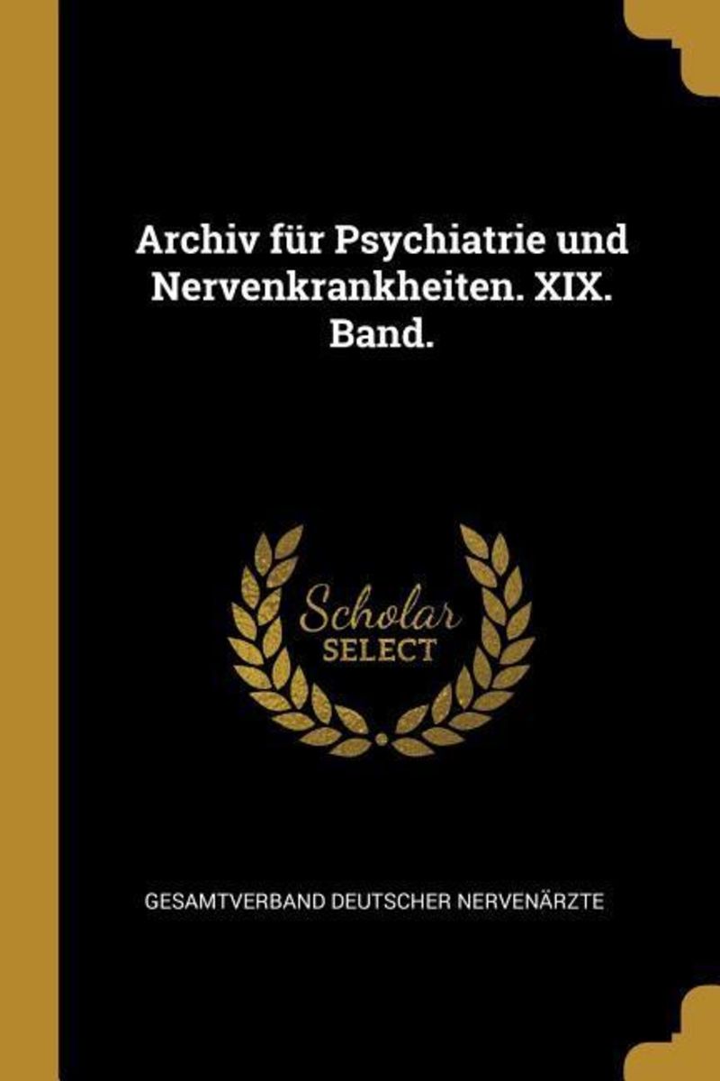 Archiv F R Psychiatrie Und Nervenkrankheiten Xix Band Von