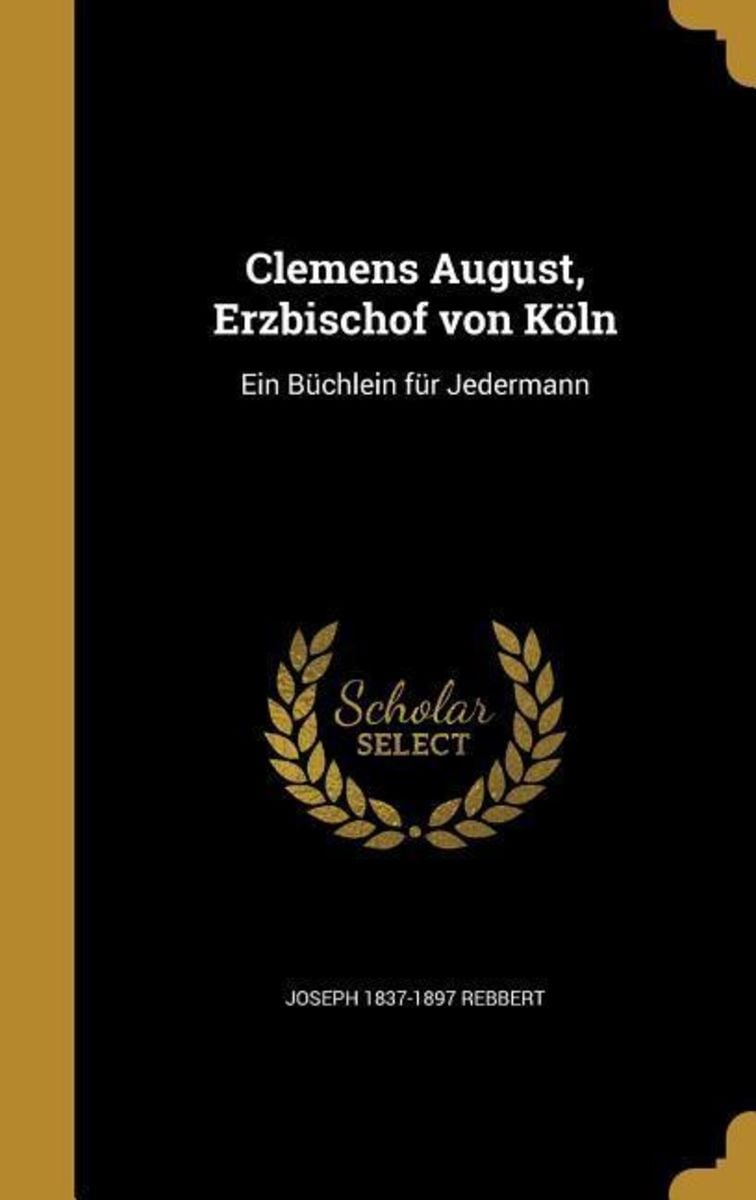 Clemens August Erzbischof Von K Ln Von Joseph Rebbert Buch