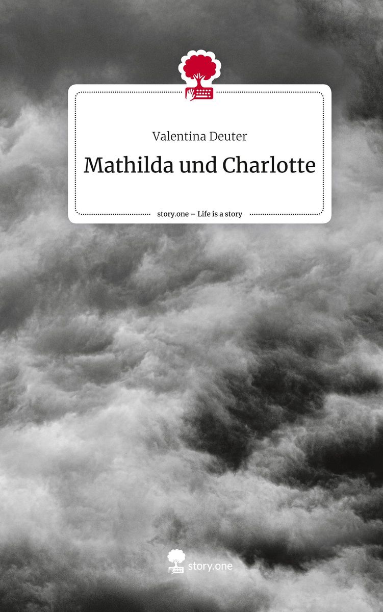 Mathilda Und Charlotte Life Is A Story Story One Von Valentina