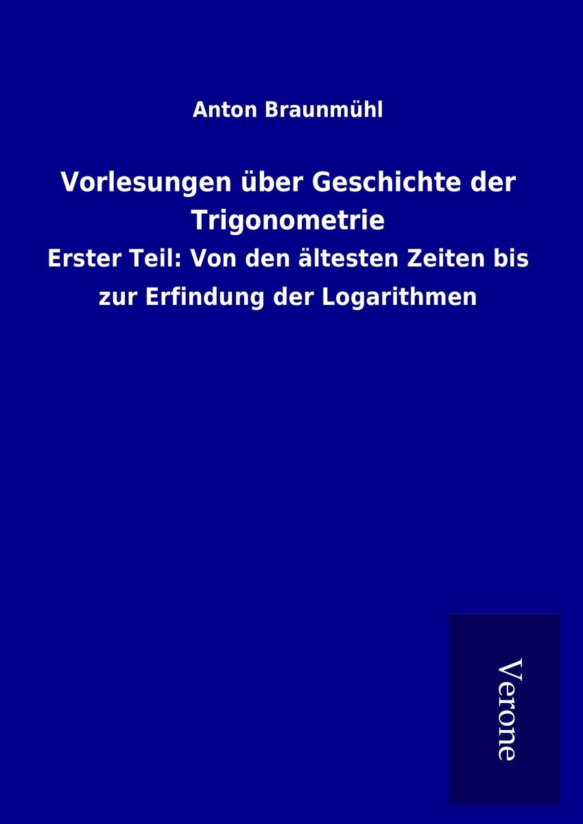 Vorlesungen über Geschichte der Trigonometrie von Anton Braunmühl