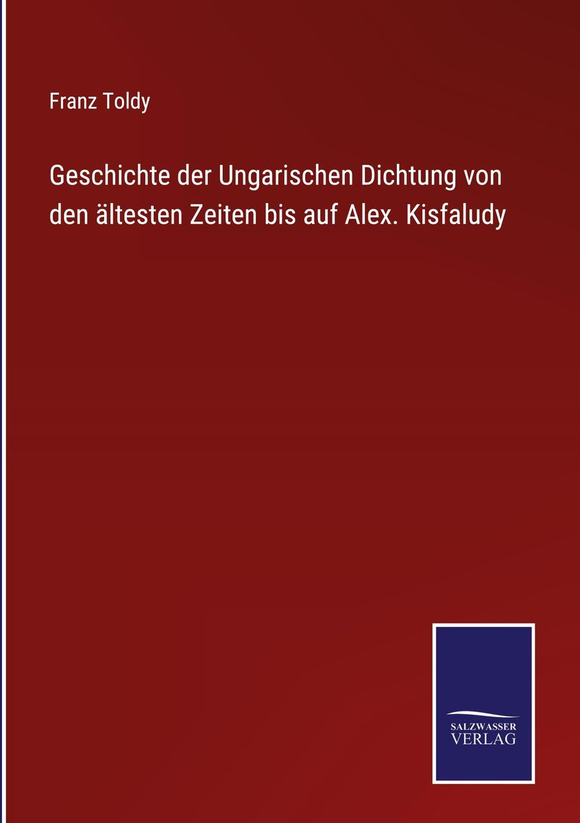 Geschichte Der Ungarischen Dichtung Von Den Ltesten Zeiten Bis Auf