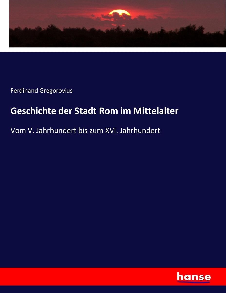 Geschichte Der Stadt Rom Im Mittelalter Von Ferdinand Gregorovius