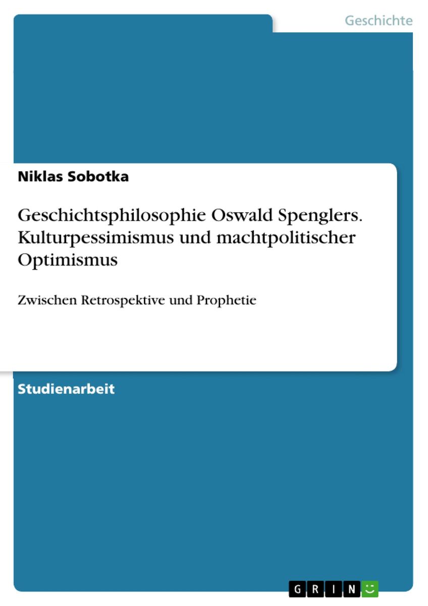 Geschichtsphilosophie Oswald Spenglers Kulturpessimismus Und