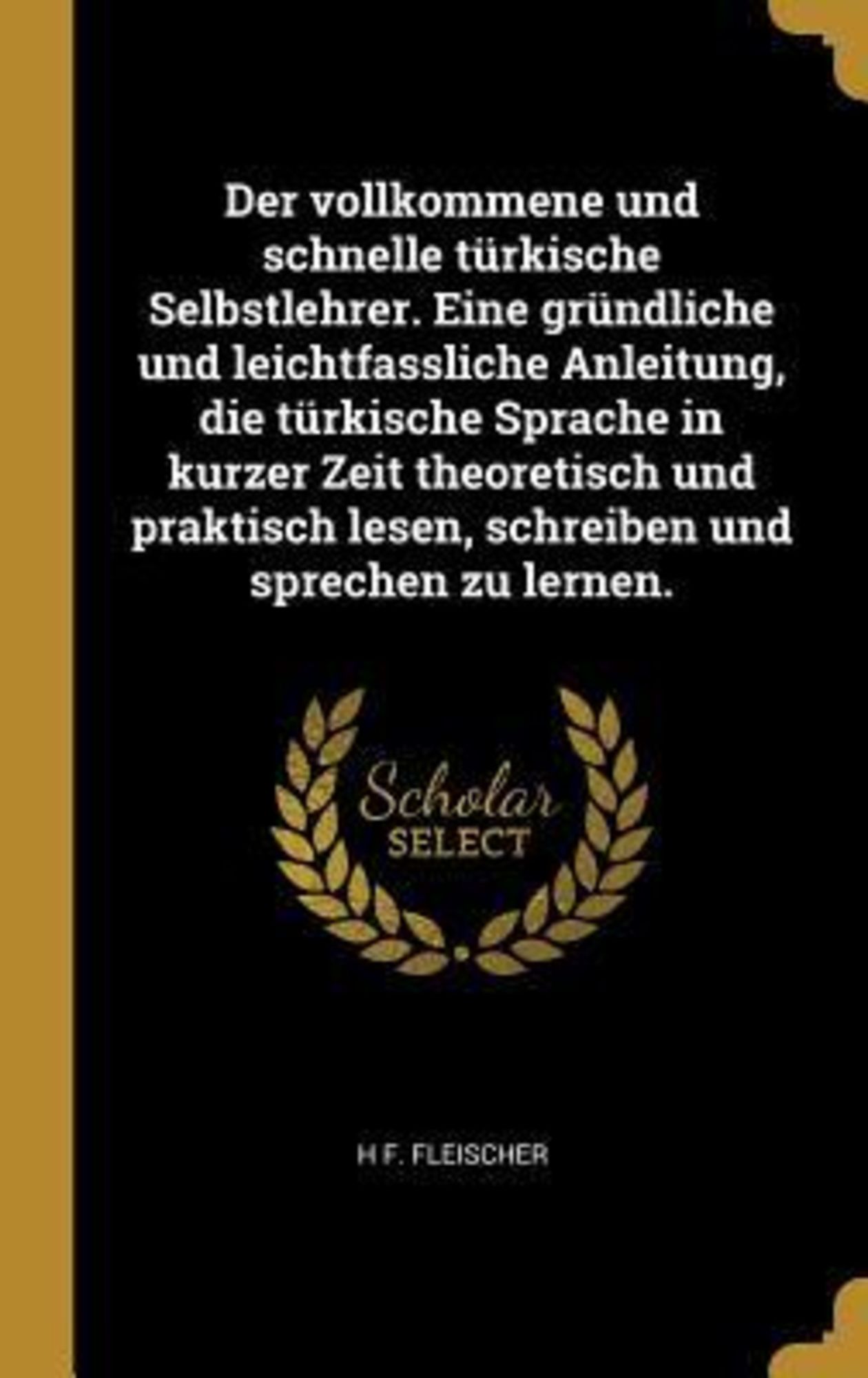 'Der vollkommene und schnelle türkische Selbstlehrer. Eine gründliche