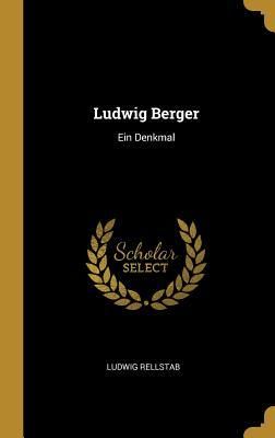 'Ludwig Berger' von 'Ludwig Rellstab' - Buch - '978-0-341-61990-1'