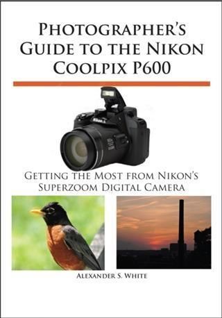 Photographer s Guide to the Nikon Coolpix P600 von Alexander S. White eBook Thalia