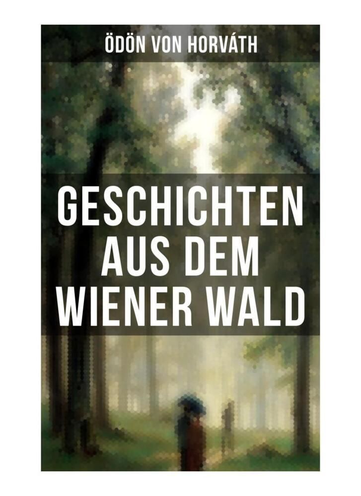 Inhaltsangabe Geschichten Aus Dem Wiener Wald 'Geschichten aus dem Wiener Wald' von 'Ödön von Horváth' - Buch - '978
