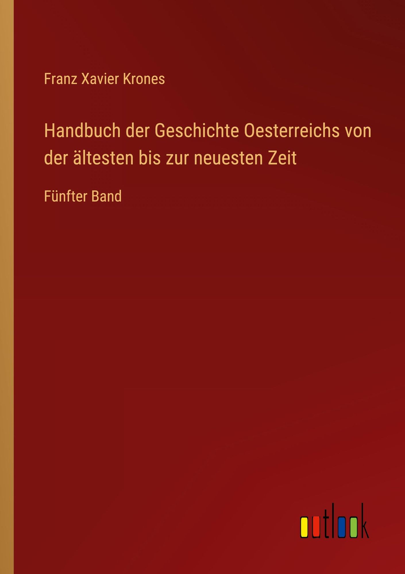 'Handbuch Der Geschichte Oesterreichs Von Der ältesten Bis Zur Neuesten ...