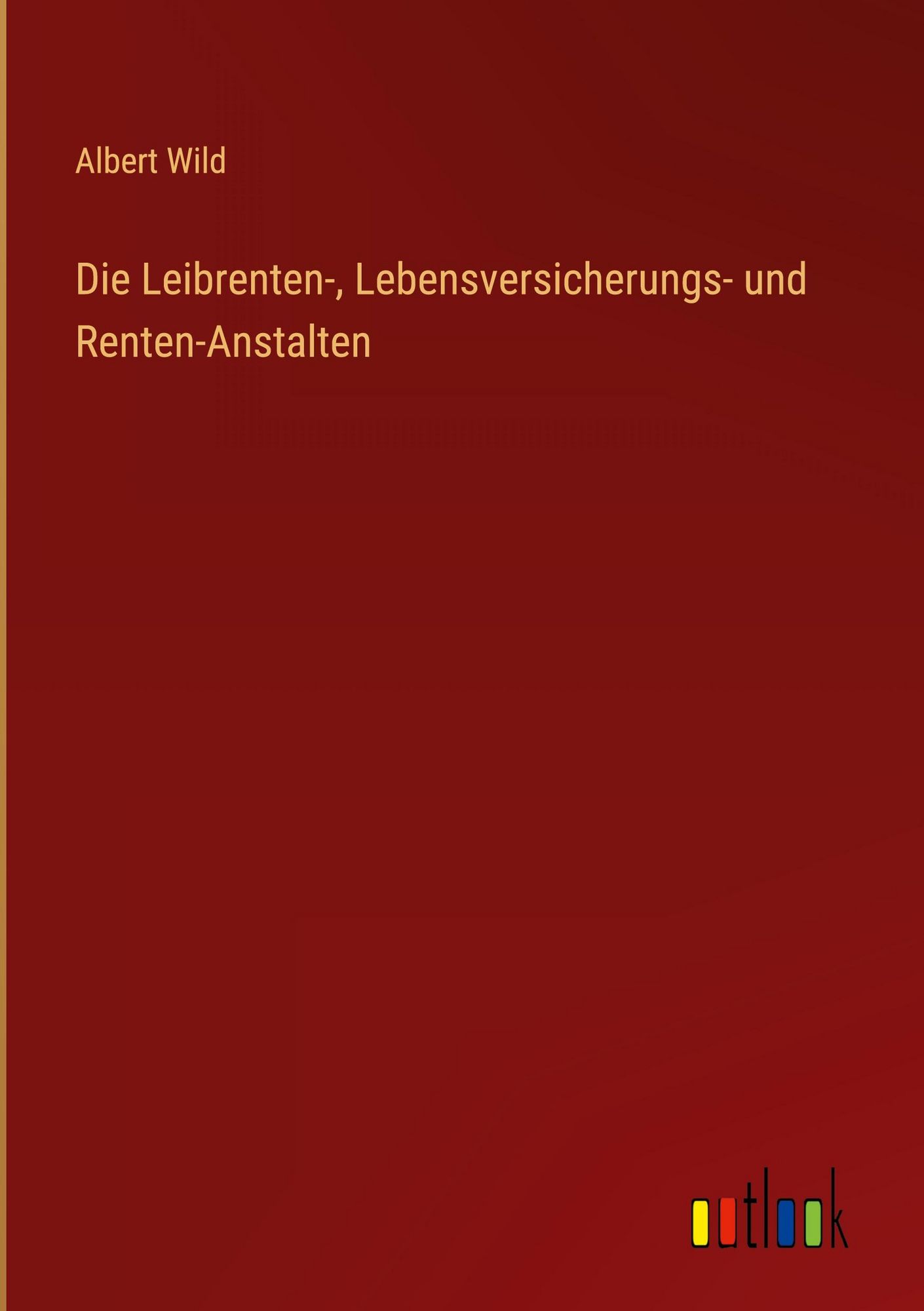 'Die Leibrenten, Lebensversicherungs und RentenAnstalten' von