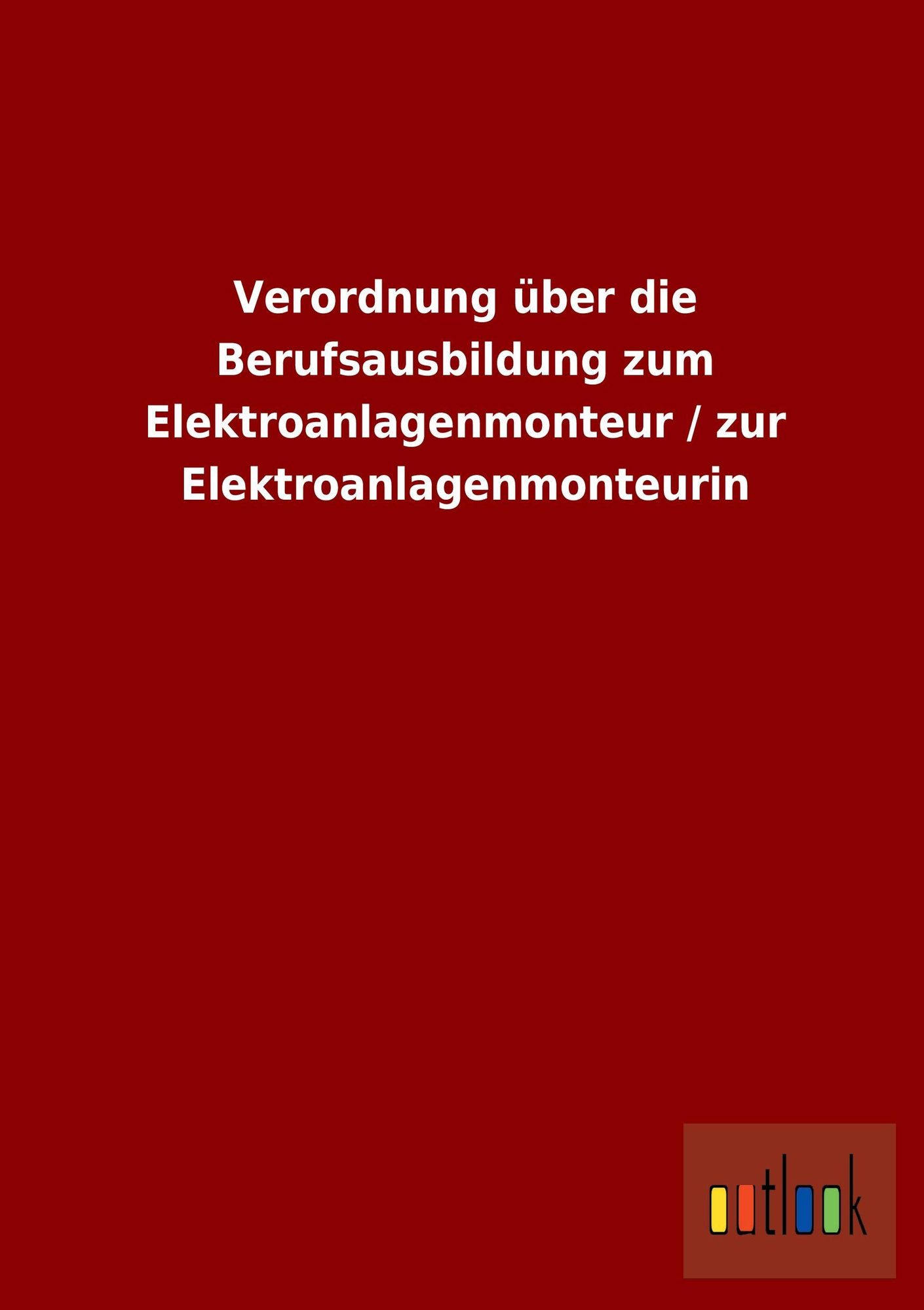 'Verordnung über die Berufsausbildung zum Elektroanlagenmonteur / zur