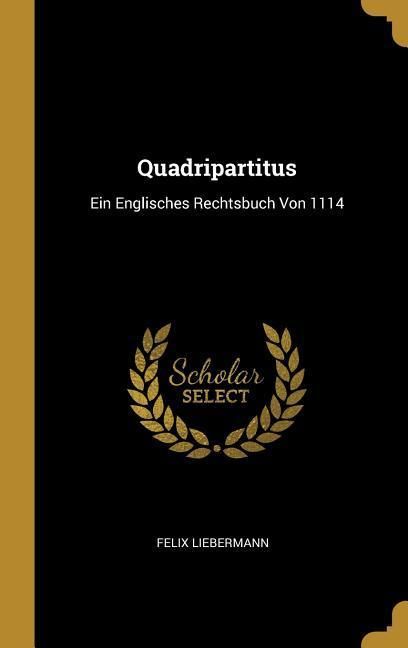 'Quadripartitus Ein Englisches Rechtsbuch Von 1114' von 'Felix