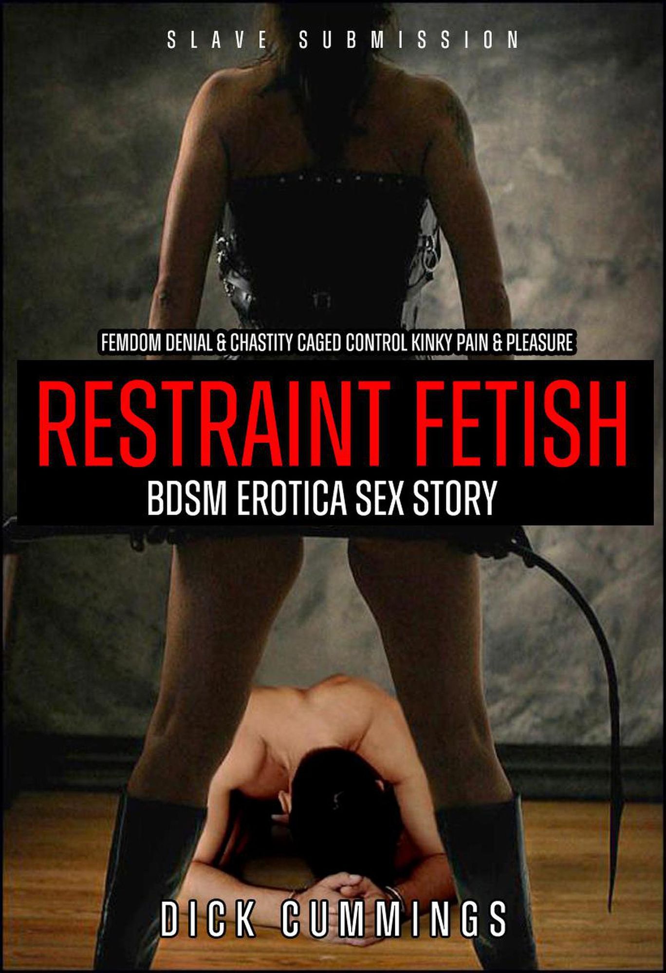 Femdom Denial and Chastity Caged Control Kinky Pain and Pleasure Restraint Fetish BDSM Erotica Sex Story (Slave Submission, #1) von Dick Cummings image
