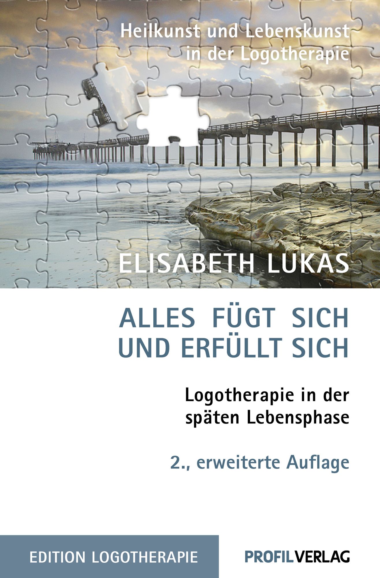 Alles fügt sich und erfüllt sich. Logotherapie in der späten Lebensphase  von Elisabeth Lukas - Buch - 978-3-89019-796-8