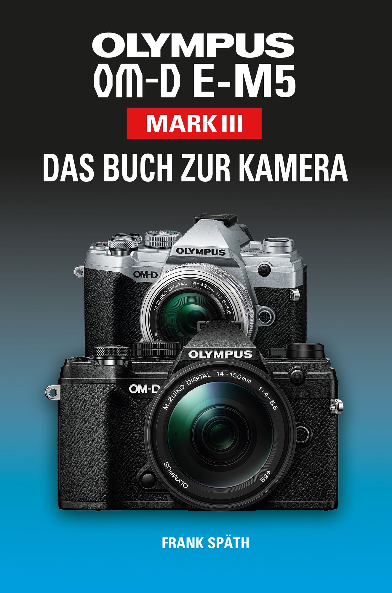 OLYMPUS OM D E M5 Mark III Das Buch zur Kamera