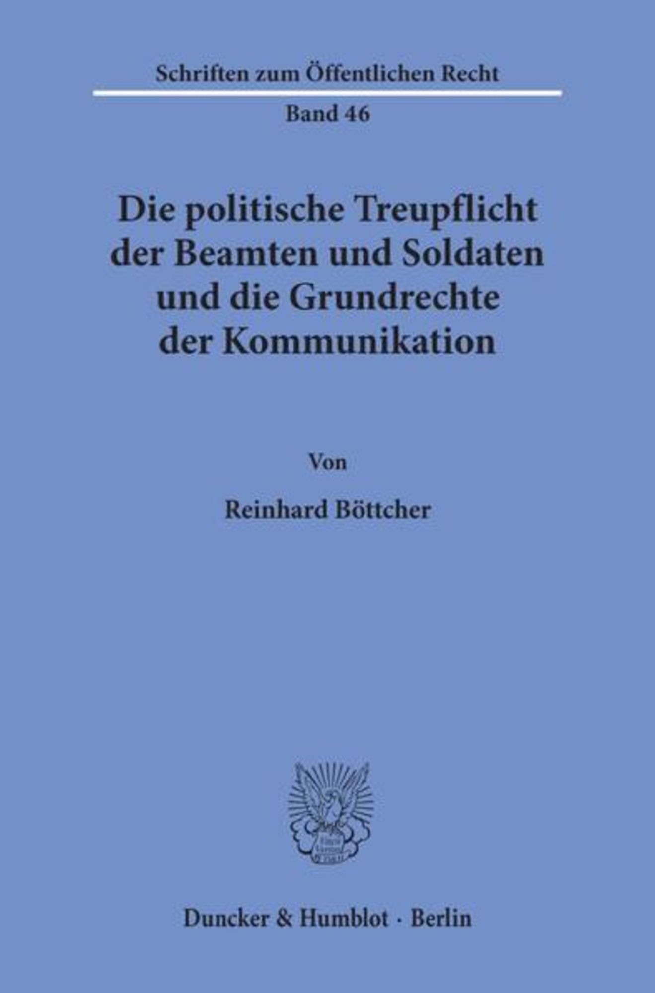 Die politische Treupflicht der Beamten und Soldaten und die Grundrechte der  Kommunikation. von Reinhard Böttcher - Buch - 978-3-428-00221-4