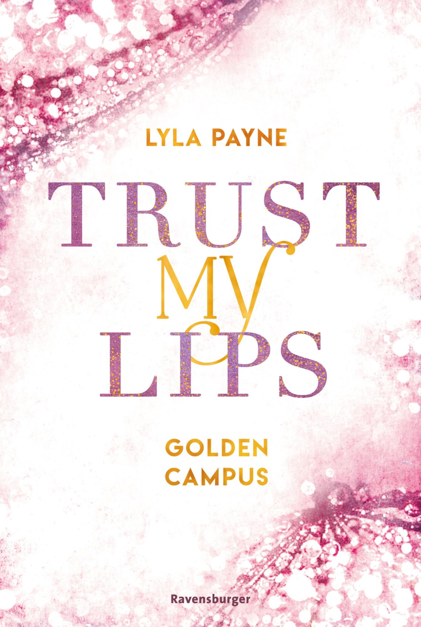 Trust My Lips - Golden-Campus-Trilogie, Band 2 (Prickelnde  New-Adult-Romance auf der glamourösen Golden Isles Academy. Für alle Fans  von KISS ME ONCE. von Lyla Payne - eBook