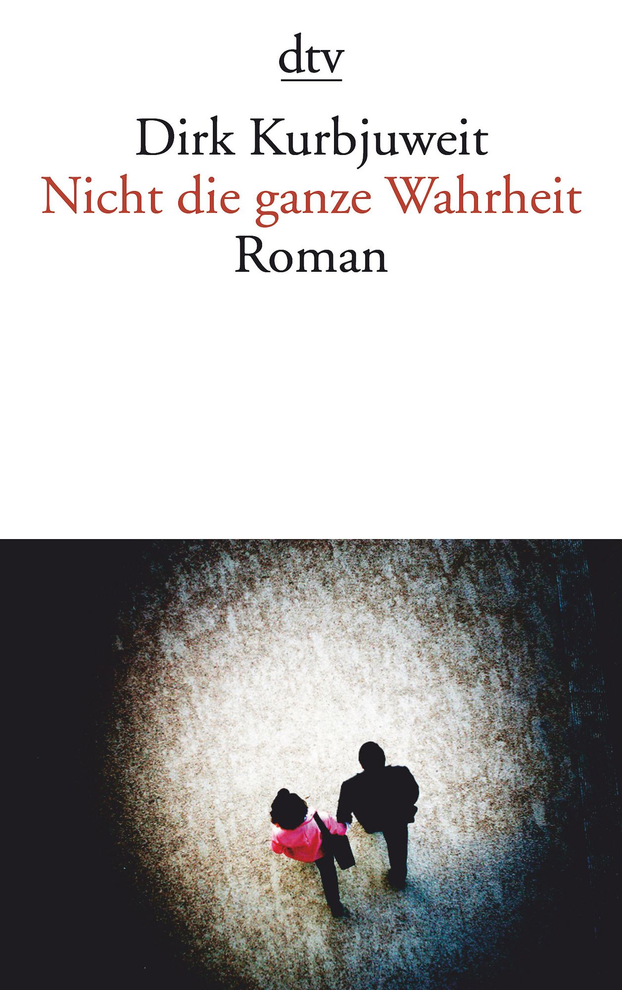'Nicht die ganze Wahrheit' von 'Dirk Kurbjuweit' - Buch - '978-3-423