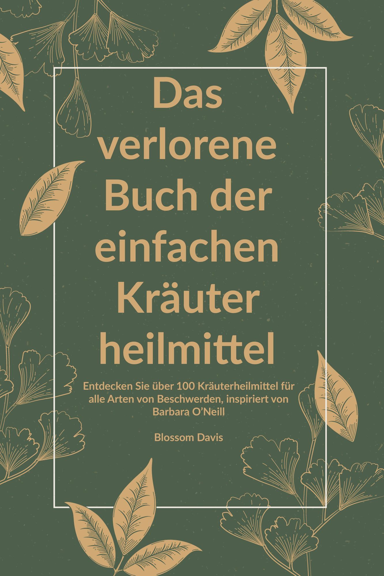 Das verlorene Buch der einfachen Kräuterheilmittel von Blossom Davis -  eBook