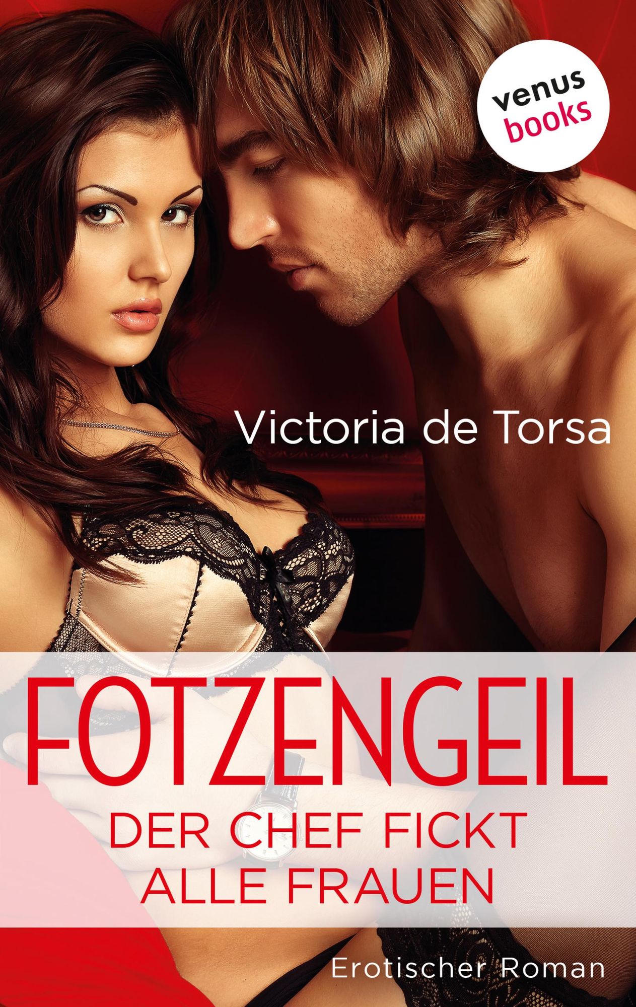 Fotzengeil - Der Chef fickt alle Frauen von Victoria De Torsa