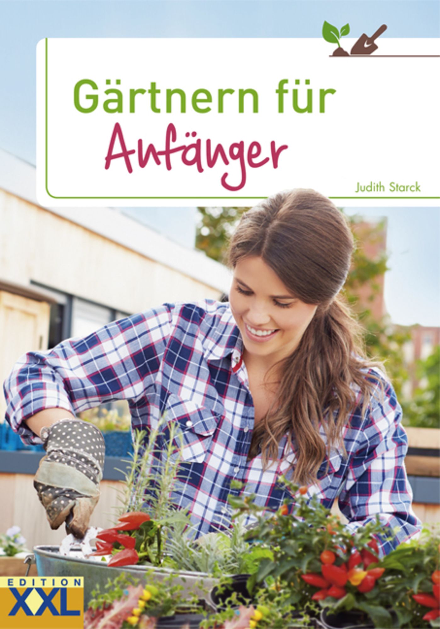 'Gärtnern für Anfänger' von 'Judith Starck' Buch '9783897368705'