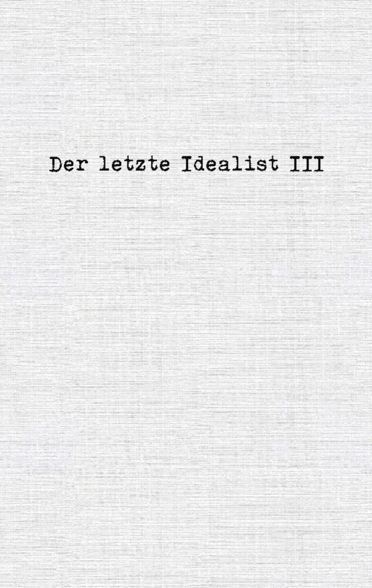 Der letzte Idealist III von Der letzte Idealist - Buch - 978-3 -7568-8130-7