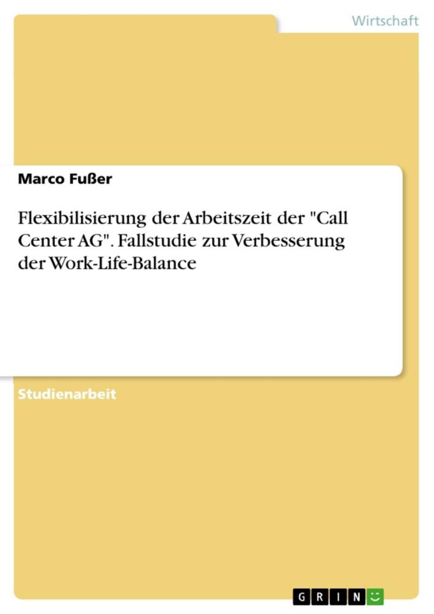 'Flexibilisierung Der Arbeitszeit Der "Call Center AG". Fallstudie Zur ...