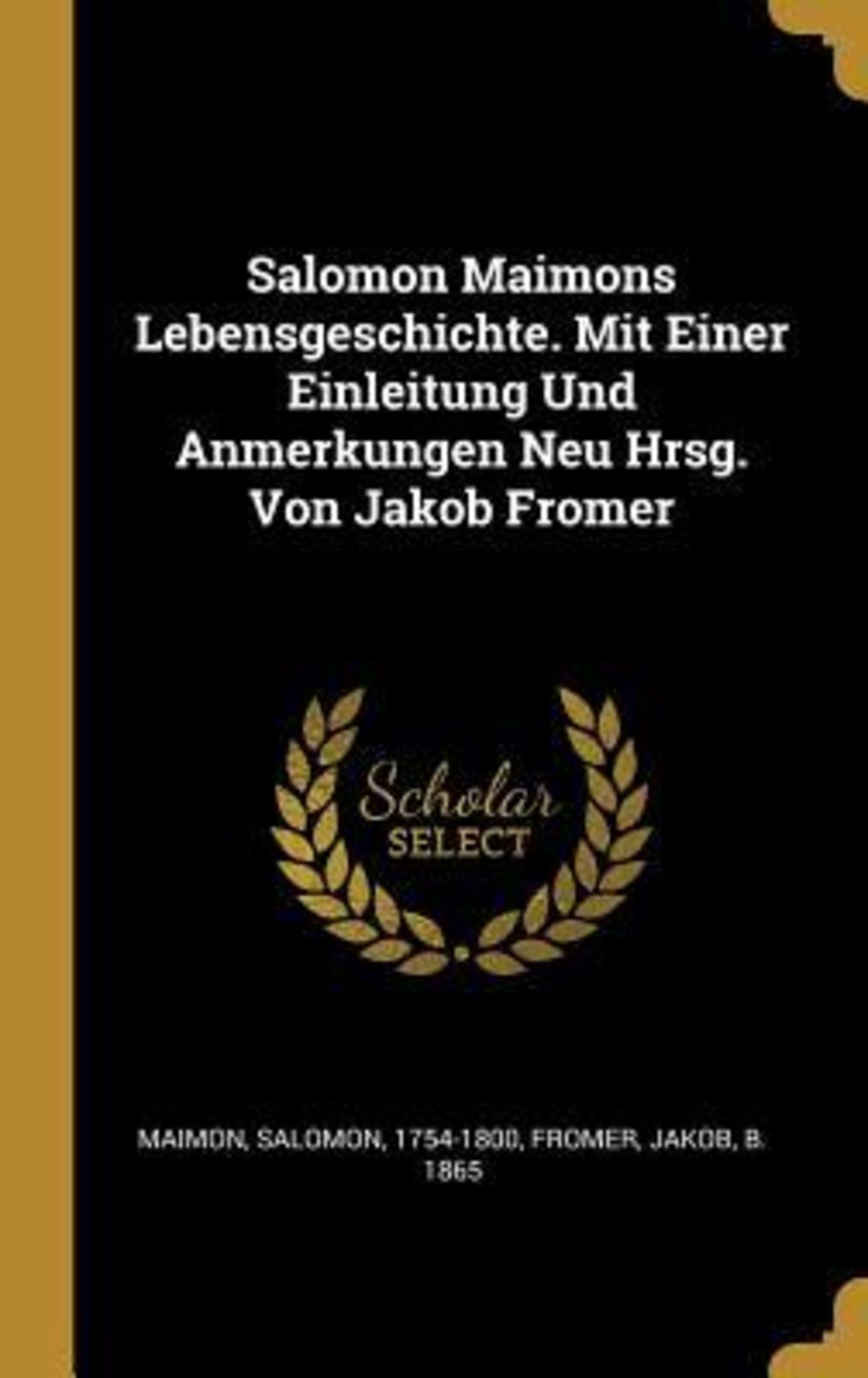 'Salomon Maimons Lebensgeschichte. Mit Einer Einleitung Und Anmerkungen ...