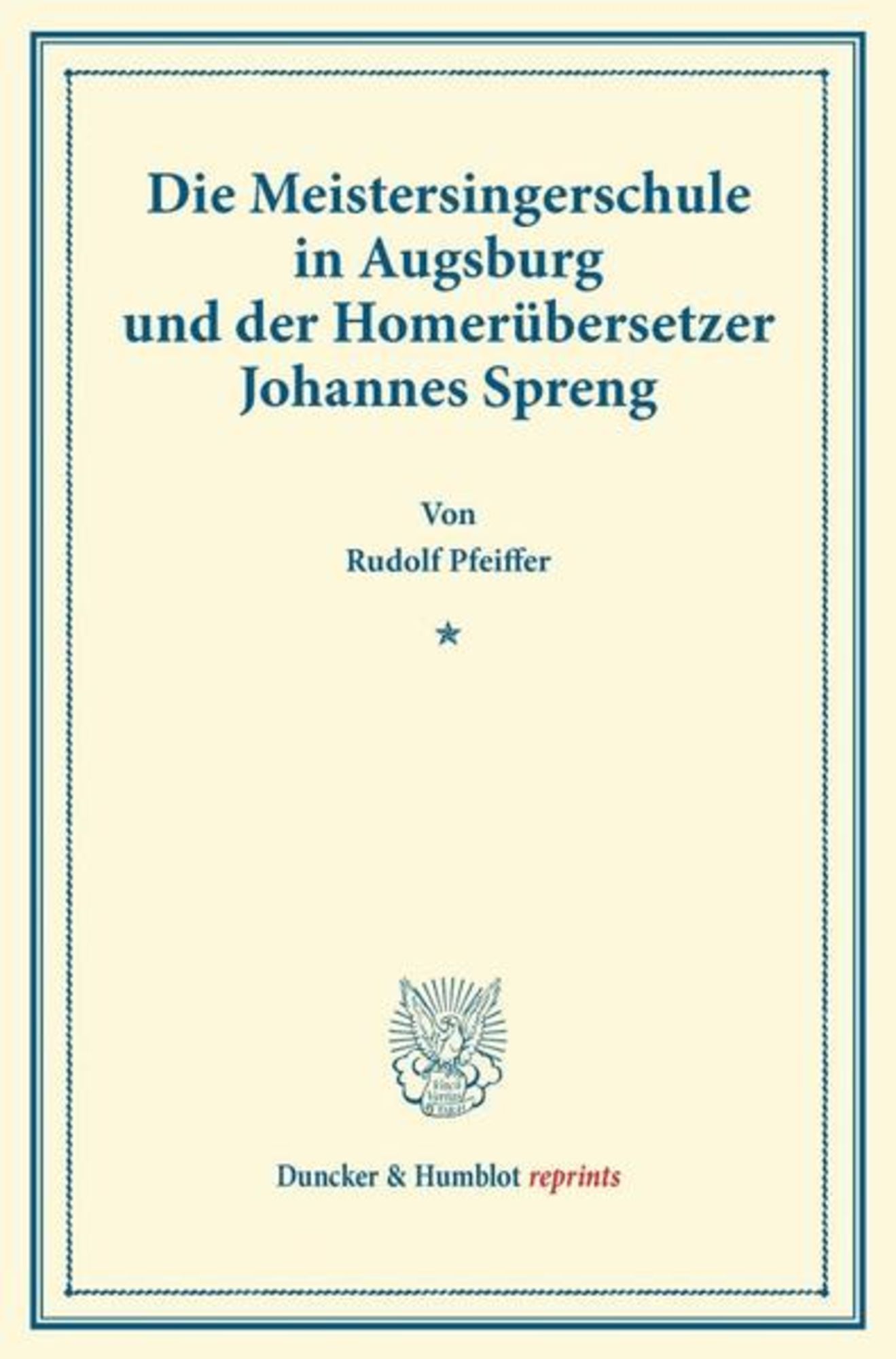 Die Meistersingerschule in Augsburg und der Homerübersetzer Johannes  Spreng. von Rudolf Pfeiffer - Buch - 978-3-428-17045-6