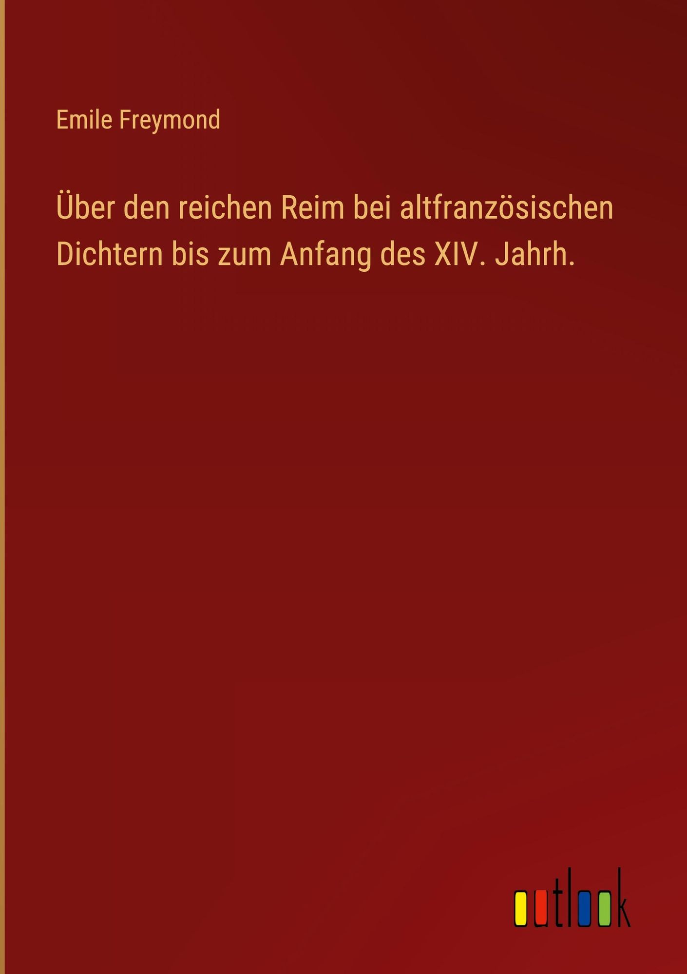 'Über den reichen Reim bei altfranzösischen Dichtern bis zum Anfang des