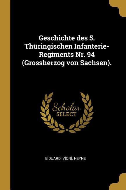'Geschichte Des 5. Thüringischen InfanterieRegiments Nr. 94