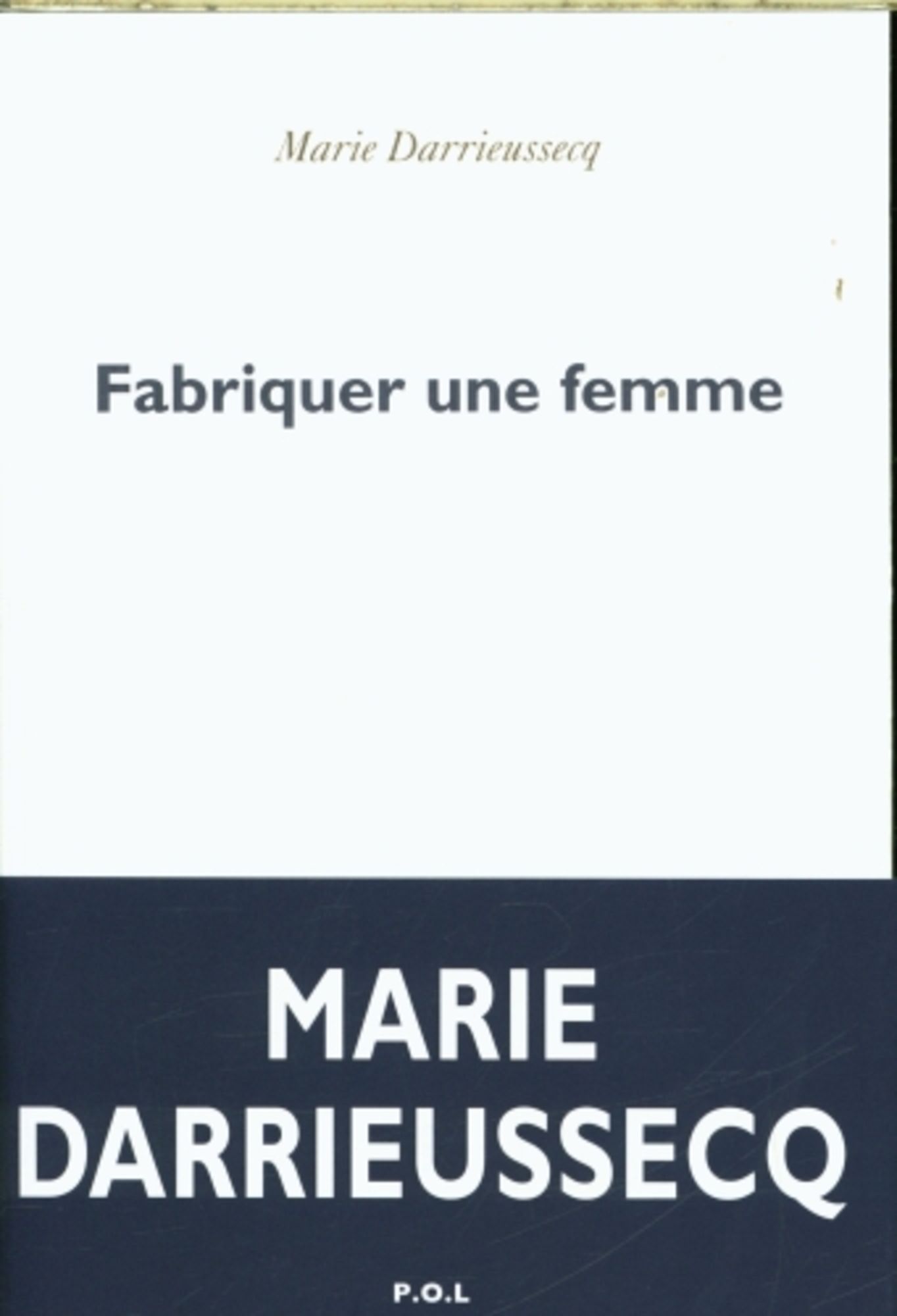 Fabriquer une femme - Darrieussecq Marie