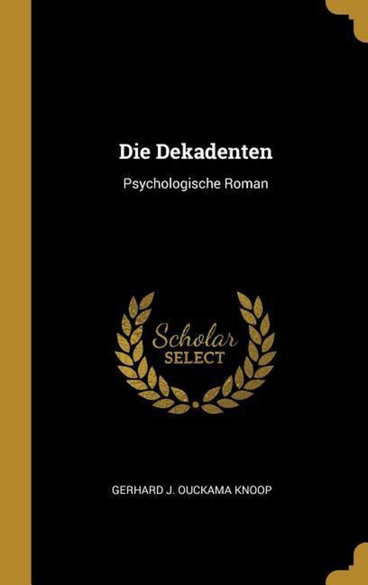 Die Dekadenten: Psychologische Roman von Gerhard J. Ouckama Knoop - Buch  - 978-0-270-39798-7