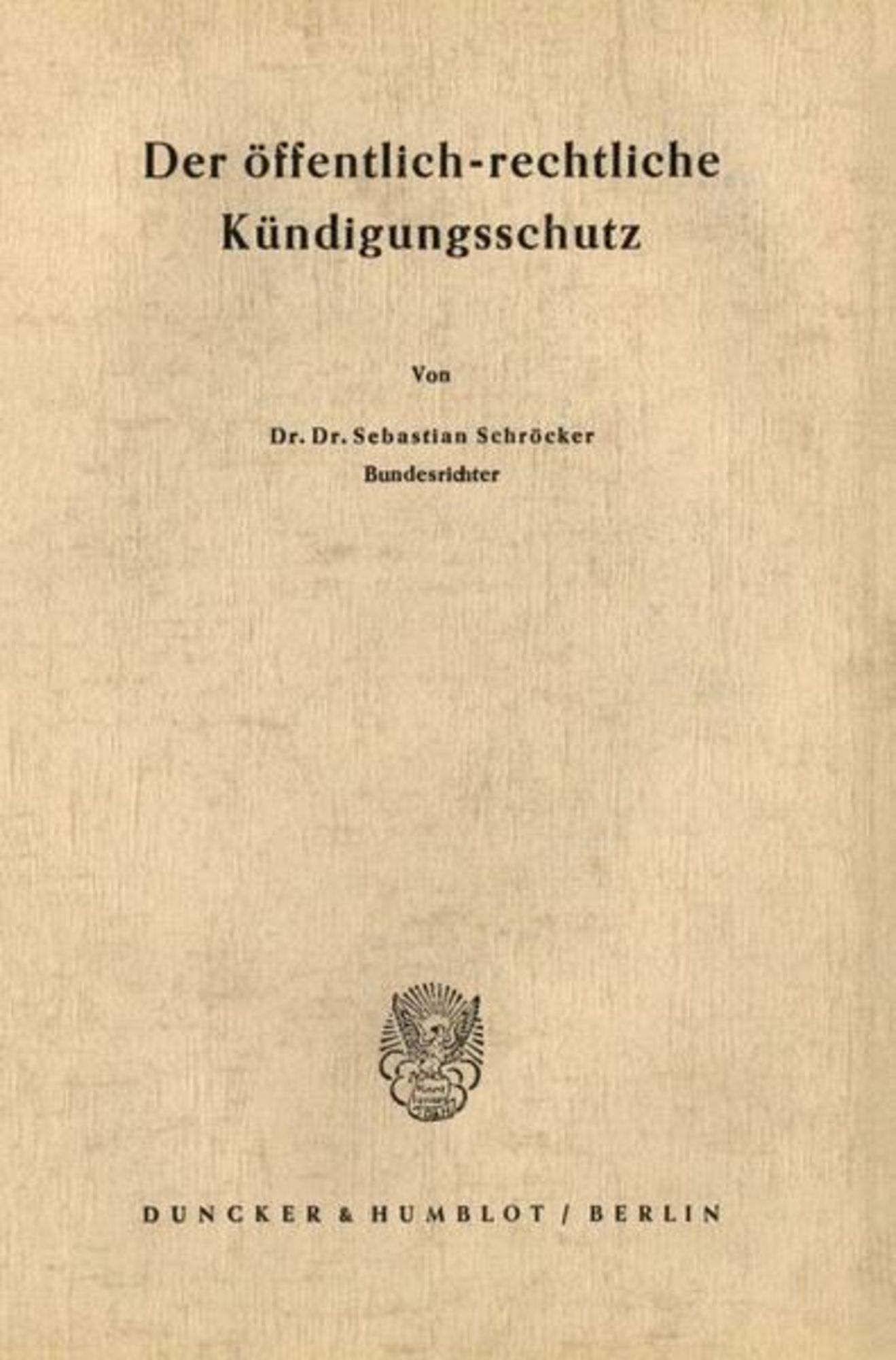 'Der öffentlich-rechtliche Kündigungsschutz.' Von 'Sebastian Schröcker ...