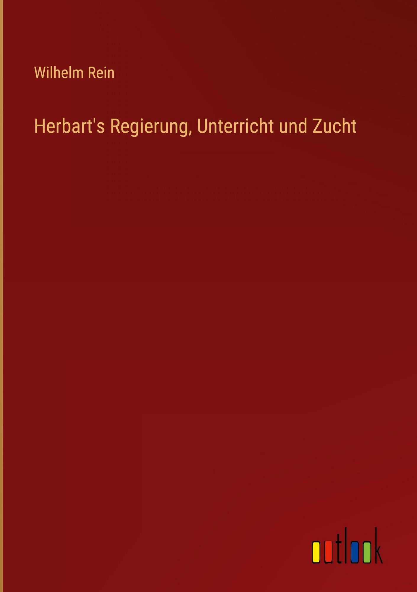 'Herbart's Regierung, Unterricht und Zucht' von 'Wilhelm Rein' Buch