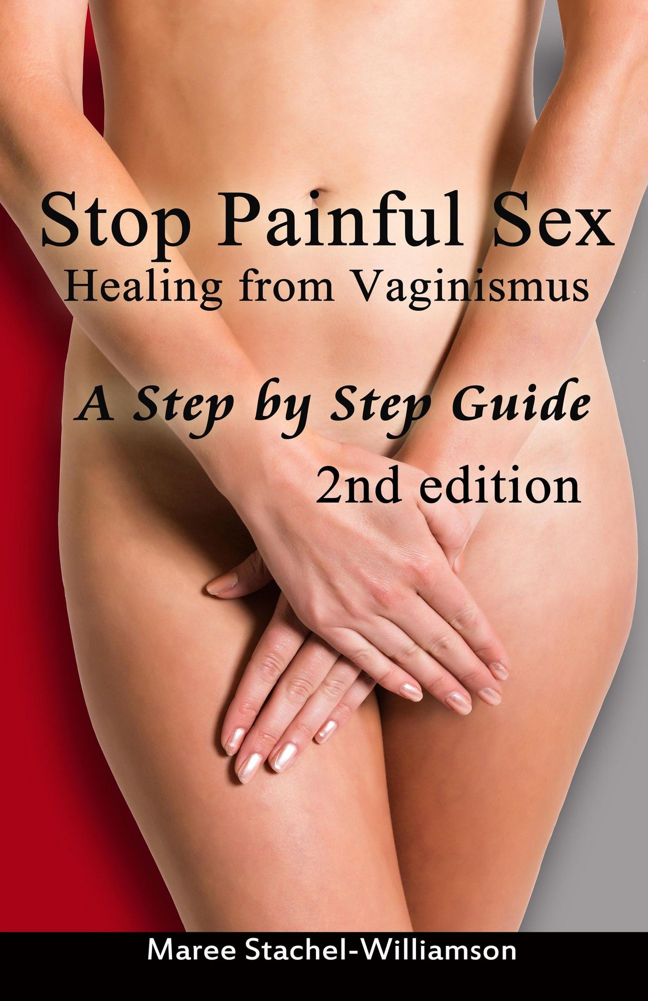 Stop Painful Sex: Healing from Vaginismus. A Step by Step Guide. 2nd  Edition. als eBook kaufen