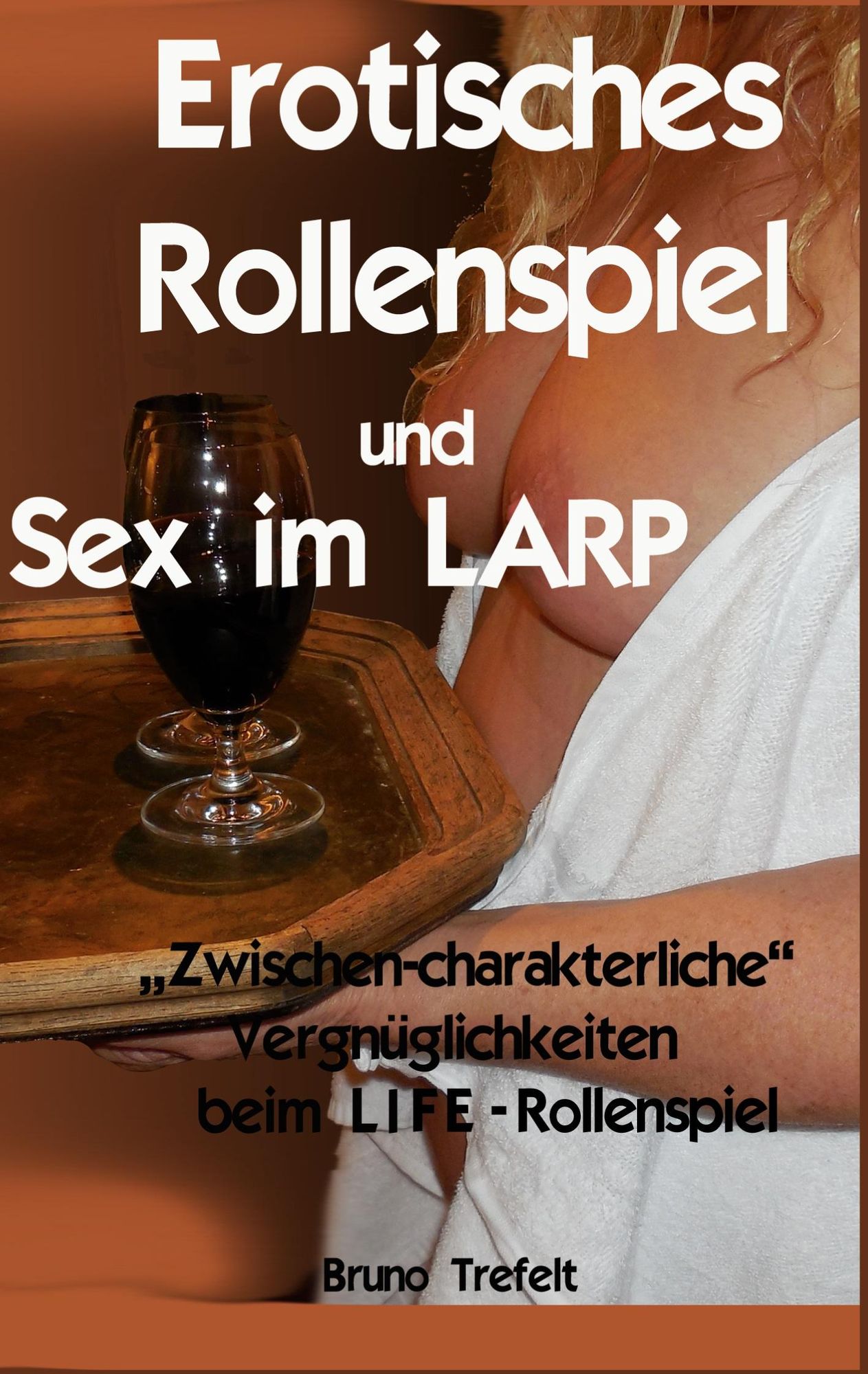 Erotisches Rollenspiel und Sex im LARP von Bruno Trefelt  eBook 