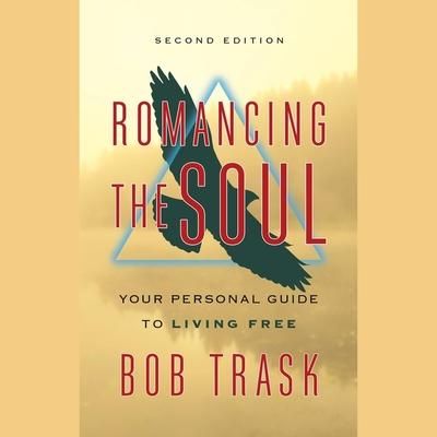 'Romancing the Soul: Your Personal Guide to Living Free' von 'Bob Trask