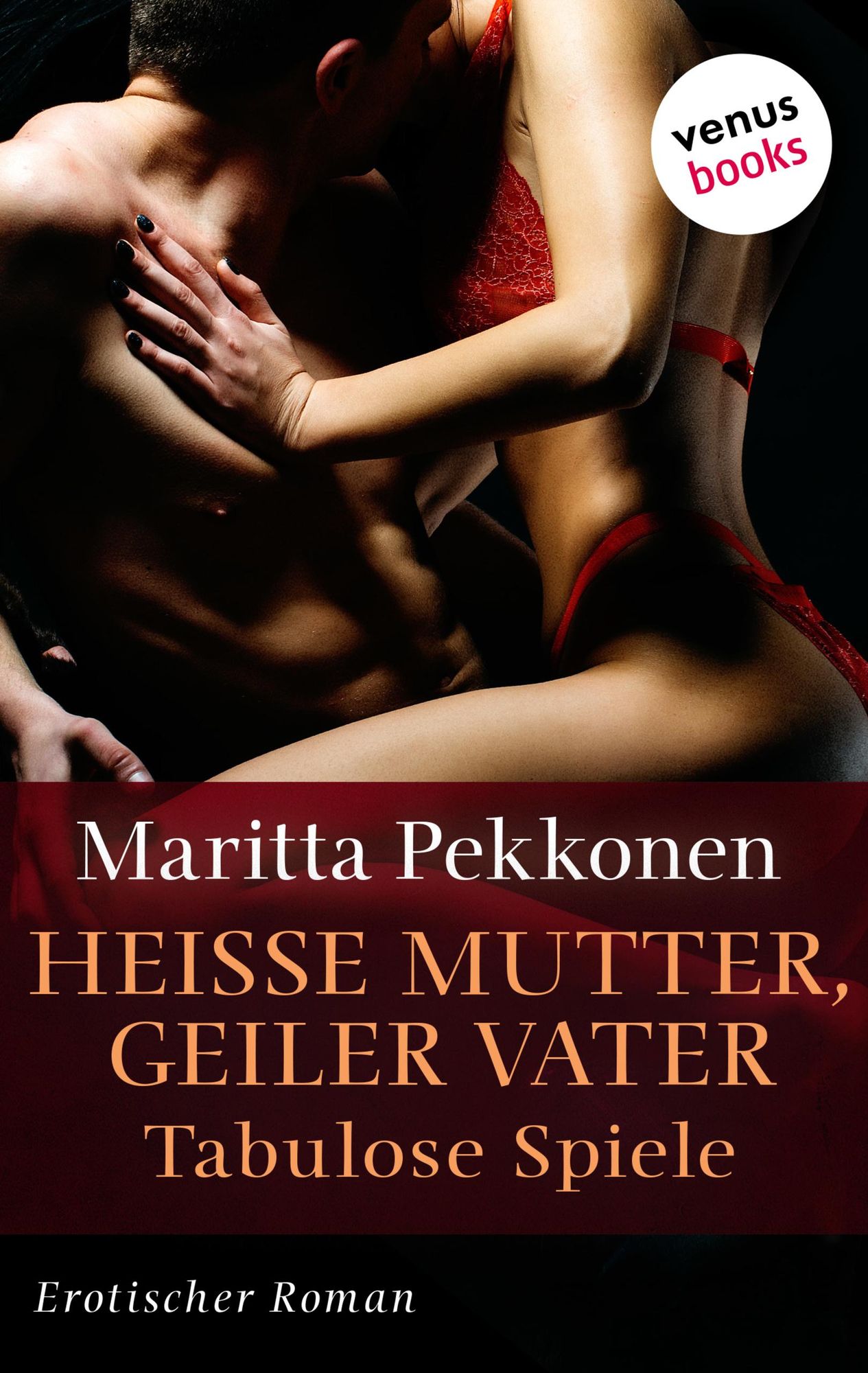 Heiße Mutter, geiler Vater - Tabulose Spiele von Maritta Pekkonen - eBook