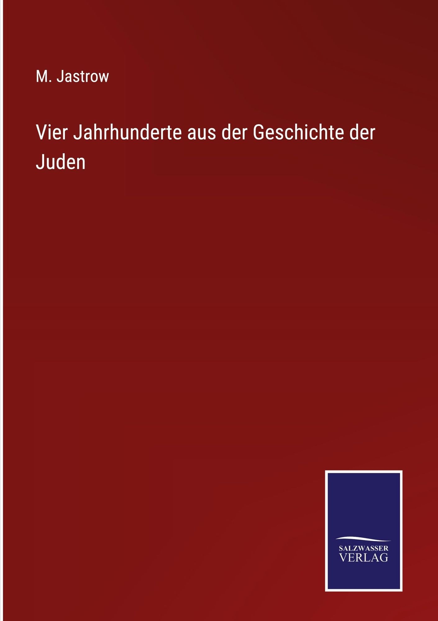 Vier Jahrhunderte Aus Der Geschichte Der Juden Von M Jastrow